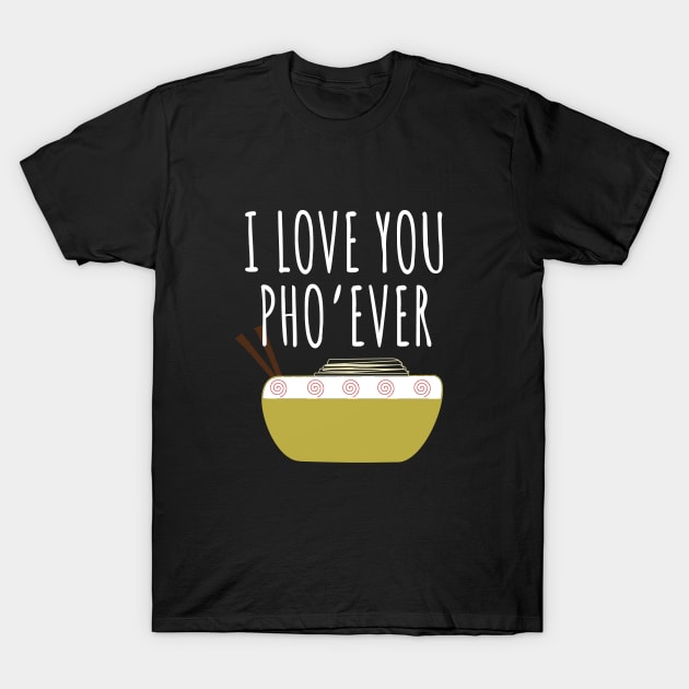 I Love You Pho Ever T-Shirt by LunaMay